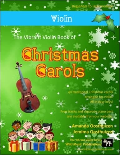 The Vibrant Violin Book of Christmas Carols: 40 Traditional Christmas Carols arranged especially for Violin starting with the easiest