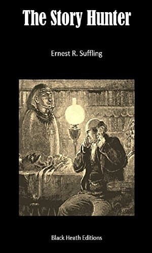 The Story Hunter: Tales of the Weird and Wild (Black Heath Gothic, Sensation and Supernatural)