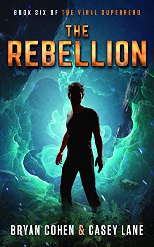 The Rebellion: A Young Adult Superhero Adventure (The Viral Superhero Series Book 6)