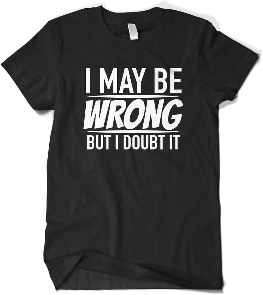 Cybertela Men's I May Be Wrong But I Doubt It, Funny T-Shirt
