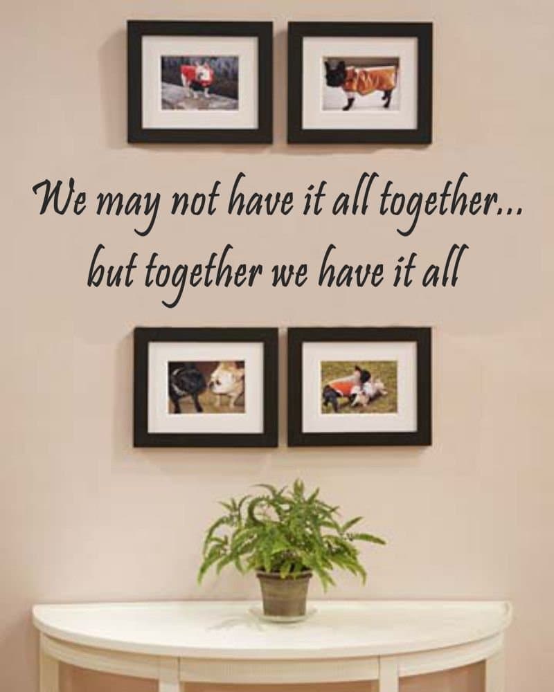 We May not Have it All Together. but Together we Have it All Vinyl Wall Decals Quotes Sayings Words Art Decor Lettering Vinyl Wall Art Inspirational Uplifting