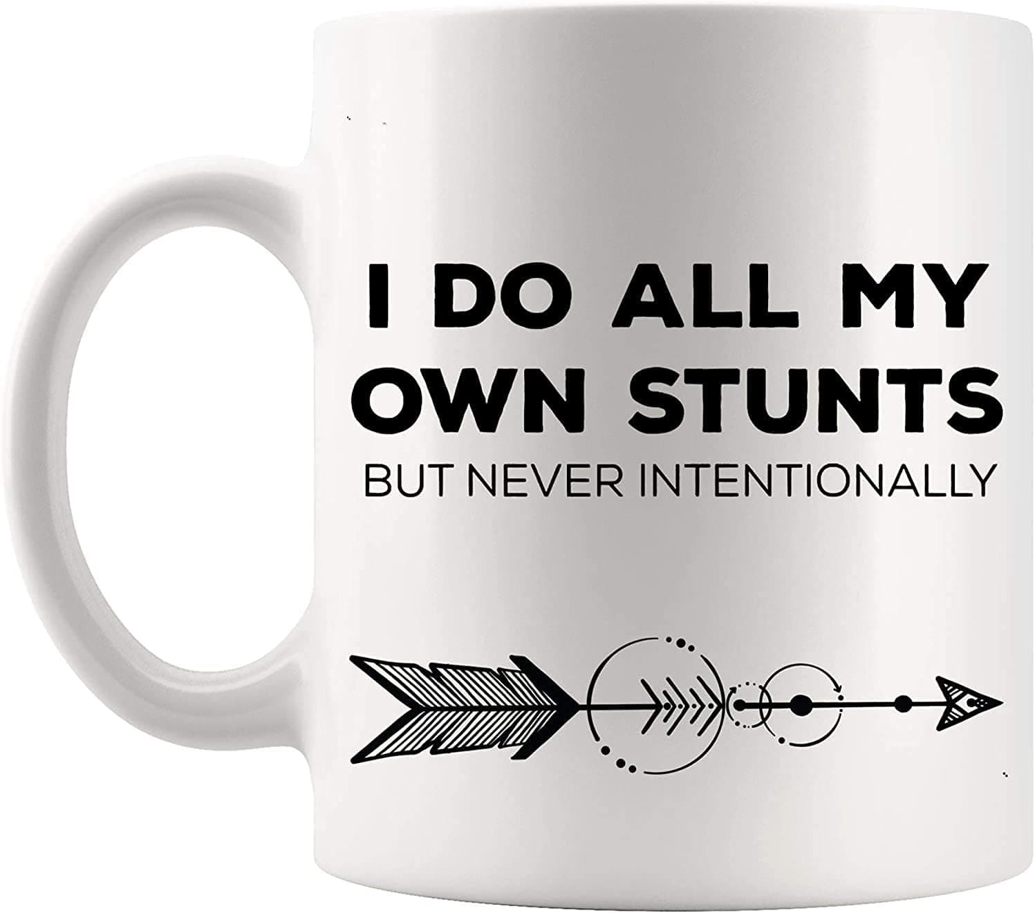 Funny Mug Cup - I Do All My Own Stunts But Never Intentionally Tshirt