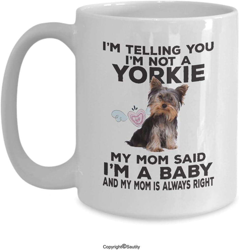 I'm Telling You I'm Not a Yorkie I'm A Baby Coffee Mug I Love My Yorkie Dog Mom Dad Coffee Mug by Saurity