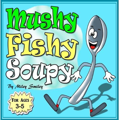 Children's Picture Book: "Mushy! Fishy! Soupy!" (Bedtime Story) (“Kitchen Tales For Kids” Book 3)