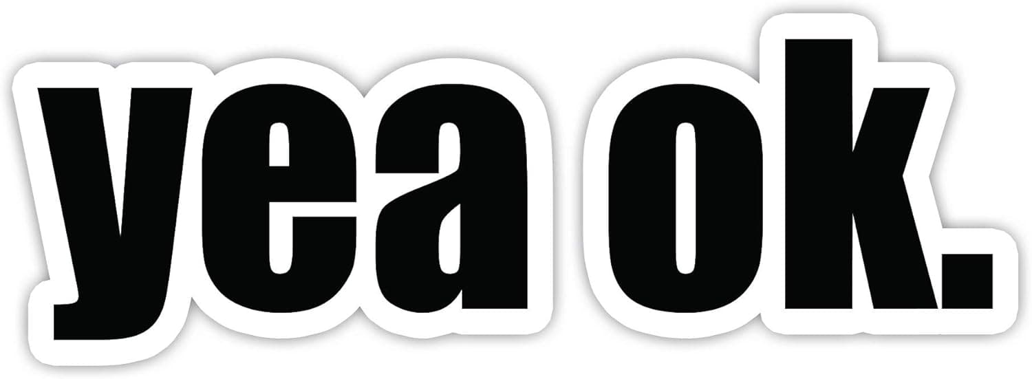 Yea OK Funny Stickers - 2 Pack - Laptop Stickers - 2.5" Vinyl Decal - Laptop, Phone, Tablet Vinyl Decal Sticker (2 Pack)