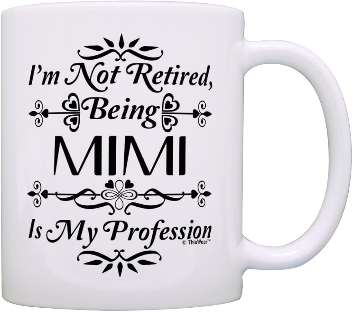 Retirement Gift I'm Not Retired Being Mimi is My Profession Gift Coffee Mug Tea Cup White