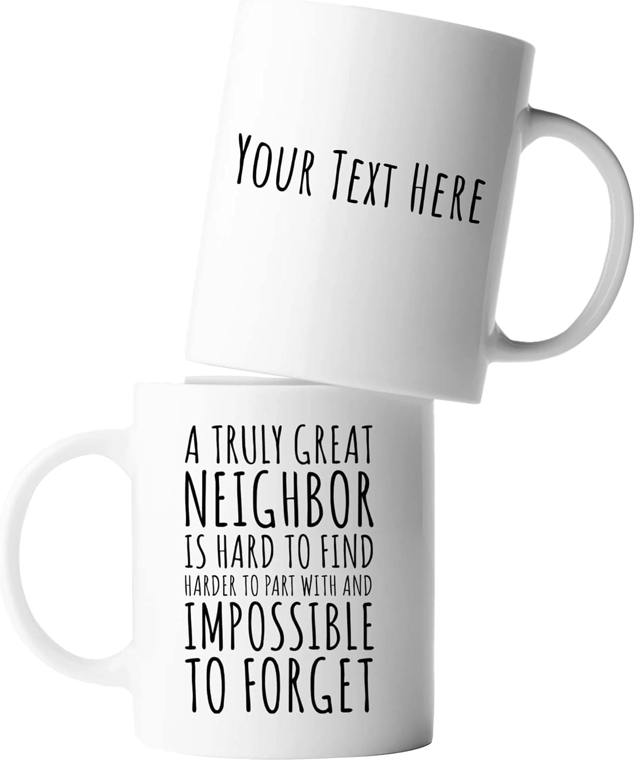 Personalized A Truly Great Neighbor Is Hard To Find Difficult To Part With Impossible To Forget Customized Moving Away Goodbye Coffee Ceramic Mug 11oz