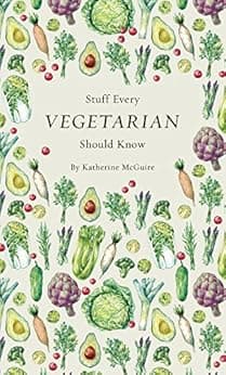 Stuff Every Vegetarian Should Know (Stuff You Should Know Book 21)