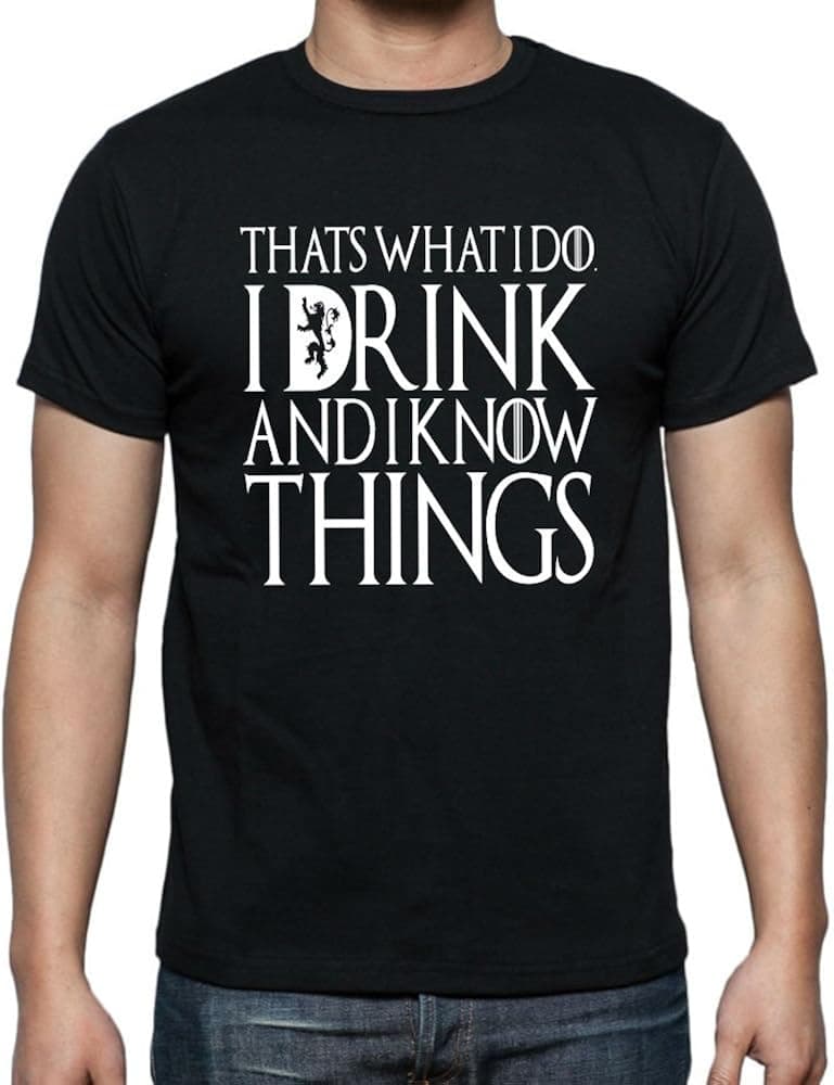 fresh tees I Drink and I Know Things T- Shirts