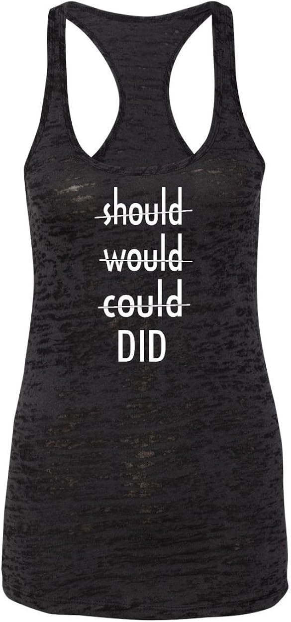 Workout Tops for Women - Should, Would, Could, DID - Burnout Style Racerback Tank with Saying