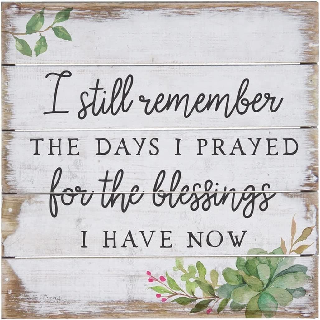 I Still Remember The Days Of Praying For The Blessings I Have Now - Rustic Wood Signs - The Days I Prayed For The Things I Have Now - 8×8 Inch Wood Sign Decorative Plaque Home Living Wall Decor.