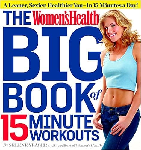 The Women's Health Big Book of 15-Minute Workouts: A Leaner, Sexier, Healthier You--In 15 Minutes a Day!