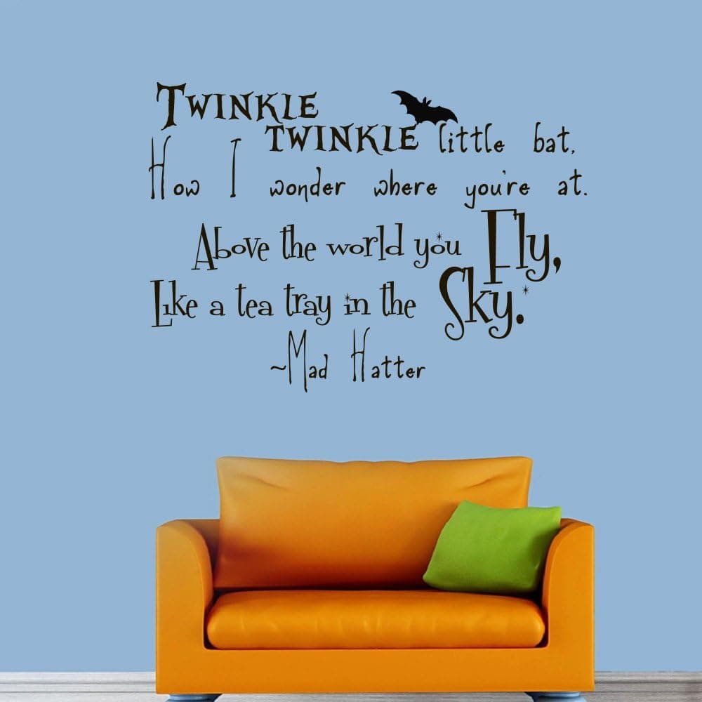 Wall Vinyl Decal Quote Sticker Home Decor Art Mural Twinkle, twinkle little bat How I wonder what you're at! Up above the world you fly, Like a tea-tray in the sky Alice in Wonderland Mad Hatter Z314
