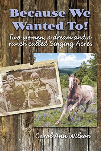 Because We Wanted To!: Two women, a dream and a ranch called Singing Acres