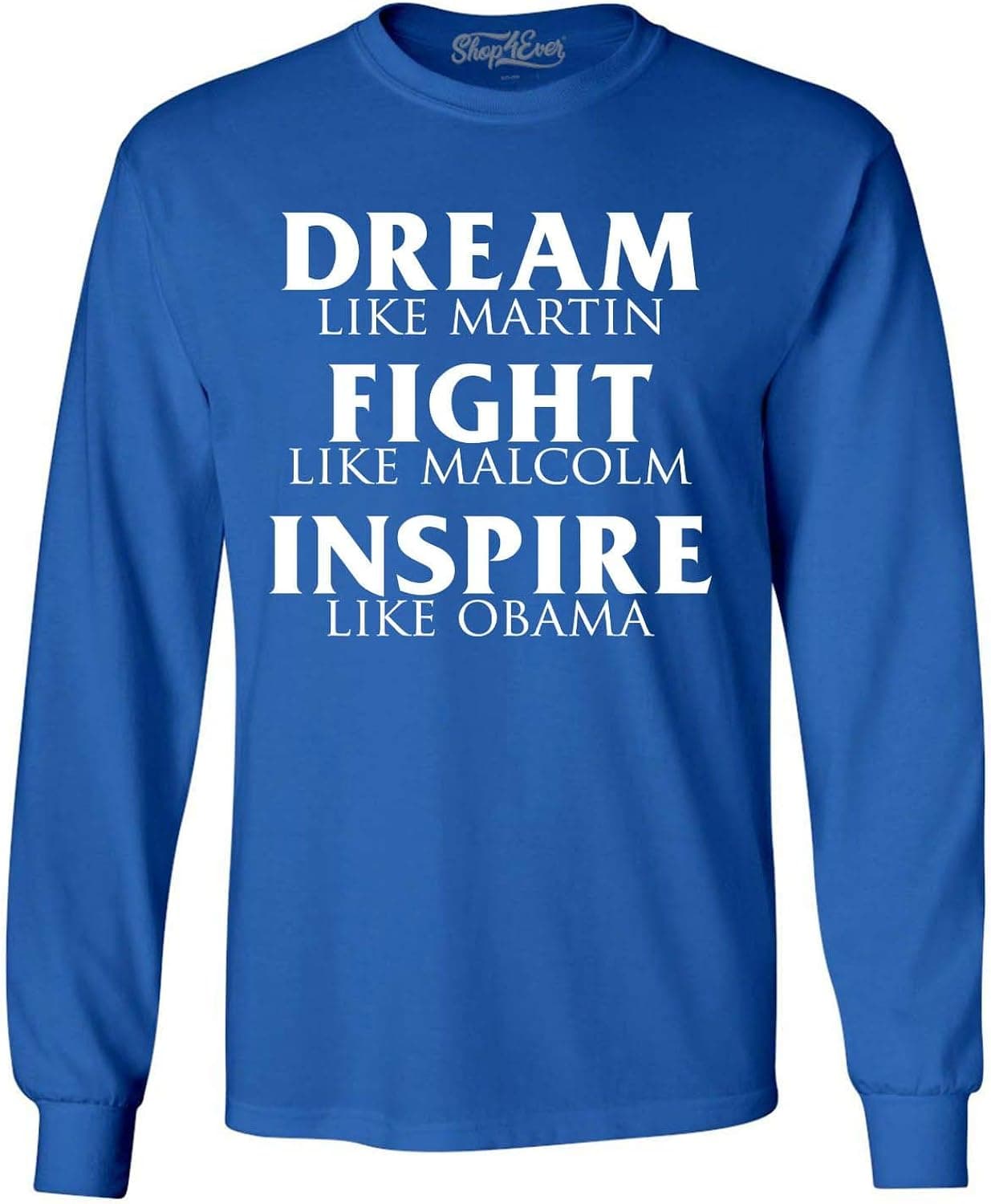 shop4ever Dream Like Martin Fight Like Malcolm Inspire Like Obama Long Sleeve Shirt