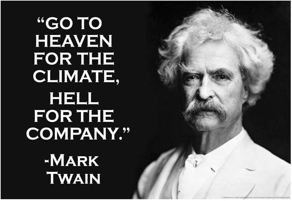 Go To Heaven for Climate Hell For Company Mark Twain Quote Poster 19 x 13in