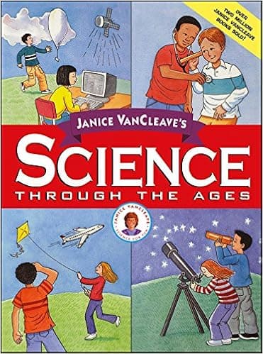 Janice VanCleave's Science Through the Ages