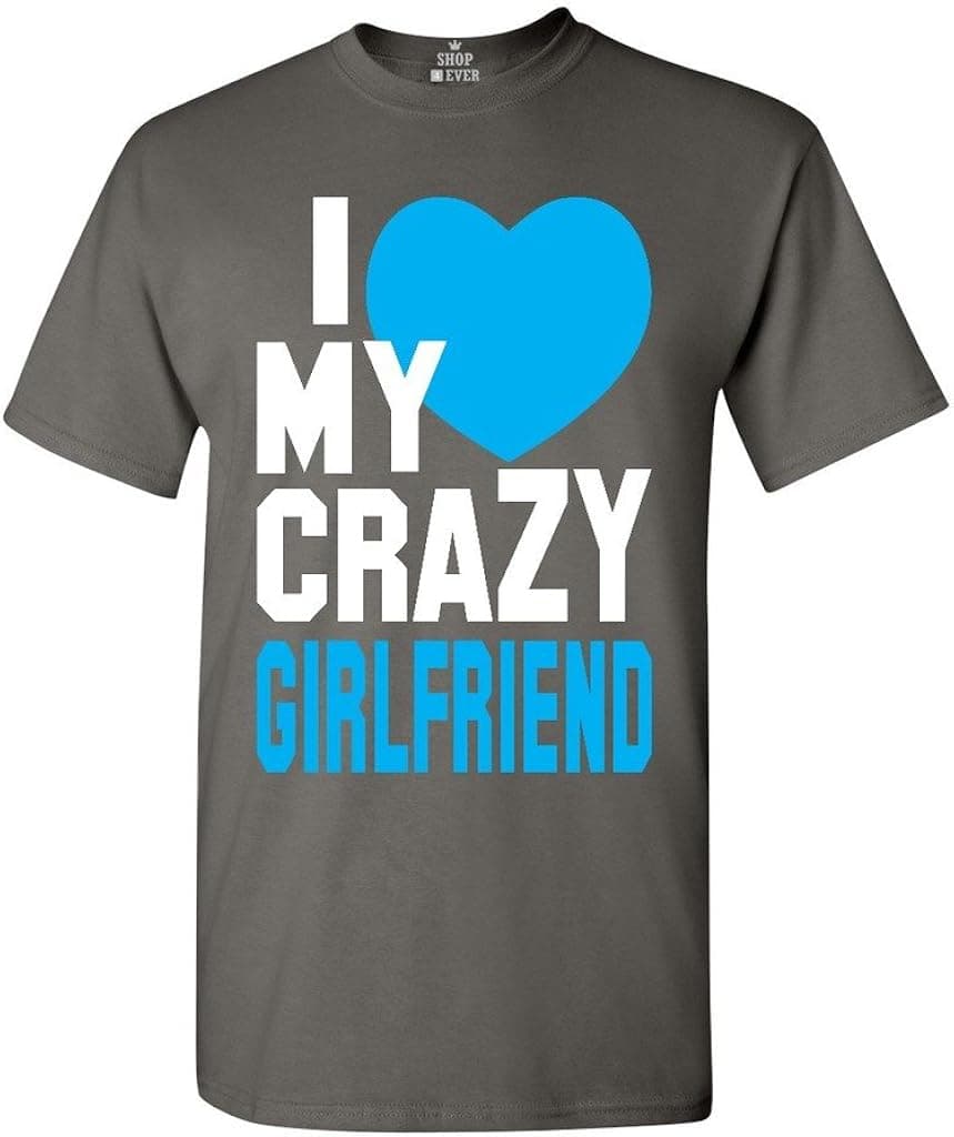 I Love My Crazy Girlfriend Unisex T-Shirt Couple Shirts X-Large Charcoal