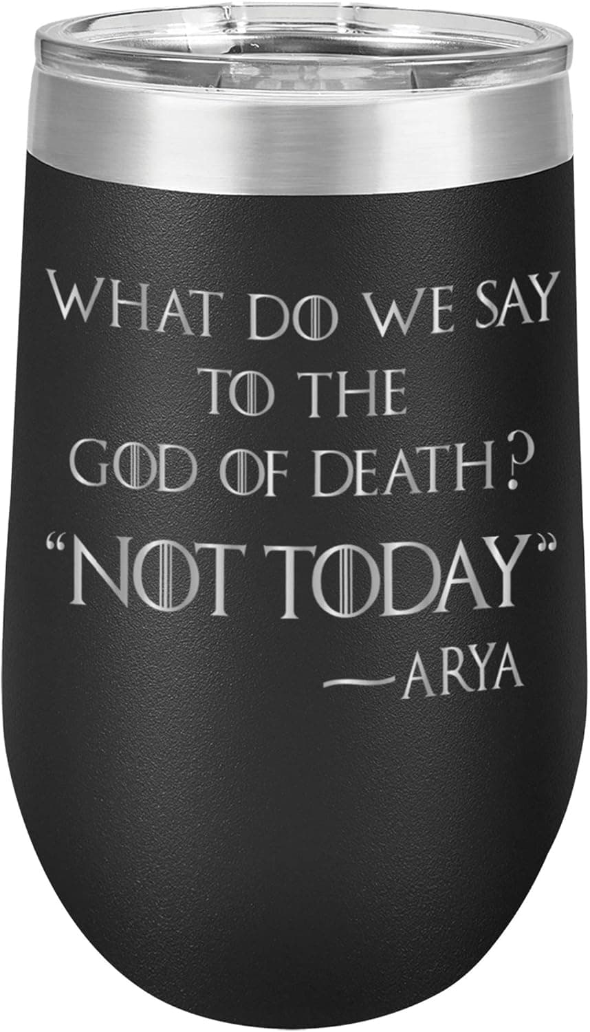 What Do We Say to the God of Death? NOT TODAY! Arya Quote by InkPonyArt MADE IN THE U.S.A 16 ounce Black Powder coated Stemless Vacuum Insulated Laser Engraved Tumbler Game of Thrones Inspired