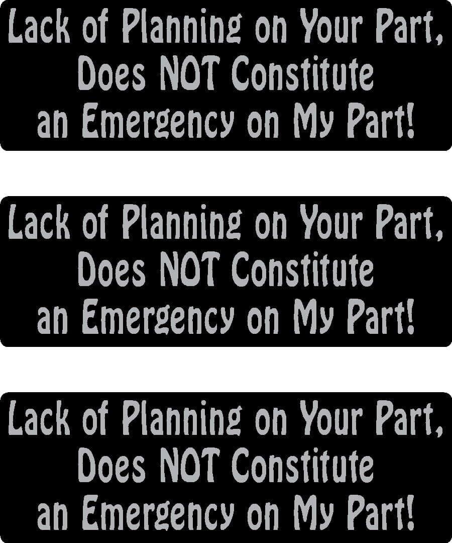 3 - Lack of Planning on Your Part, Does Not Constitute an Emergency on My Part! Helmet/Hard Hat/Motorcycle Sticker 1x3", Hard hat, Helmet, Cell Phone, Funny, Humorous, Vinyl Decal Label Sticker