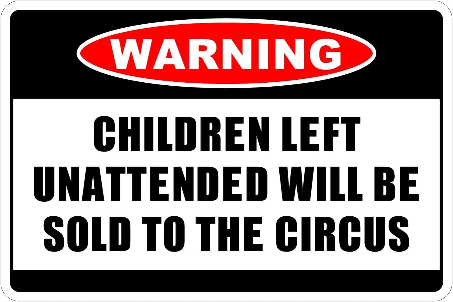 StickerPirate Children Left Unattended Will Be Sold to The Circus Warning 8" x 12" Funny No.