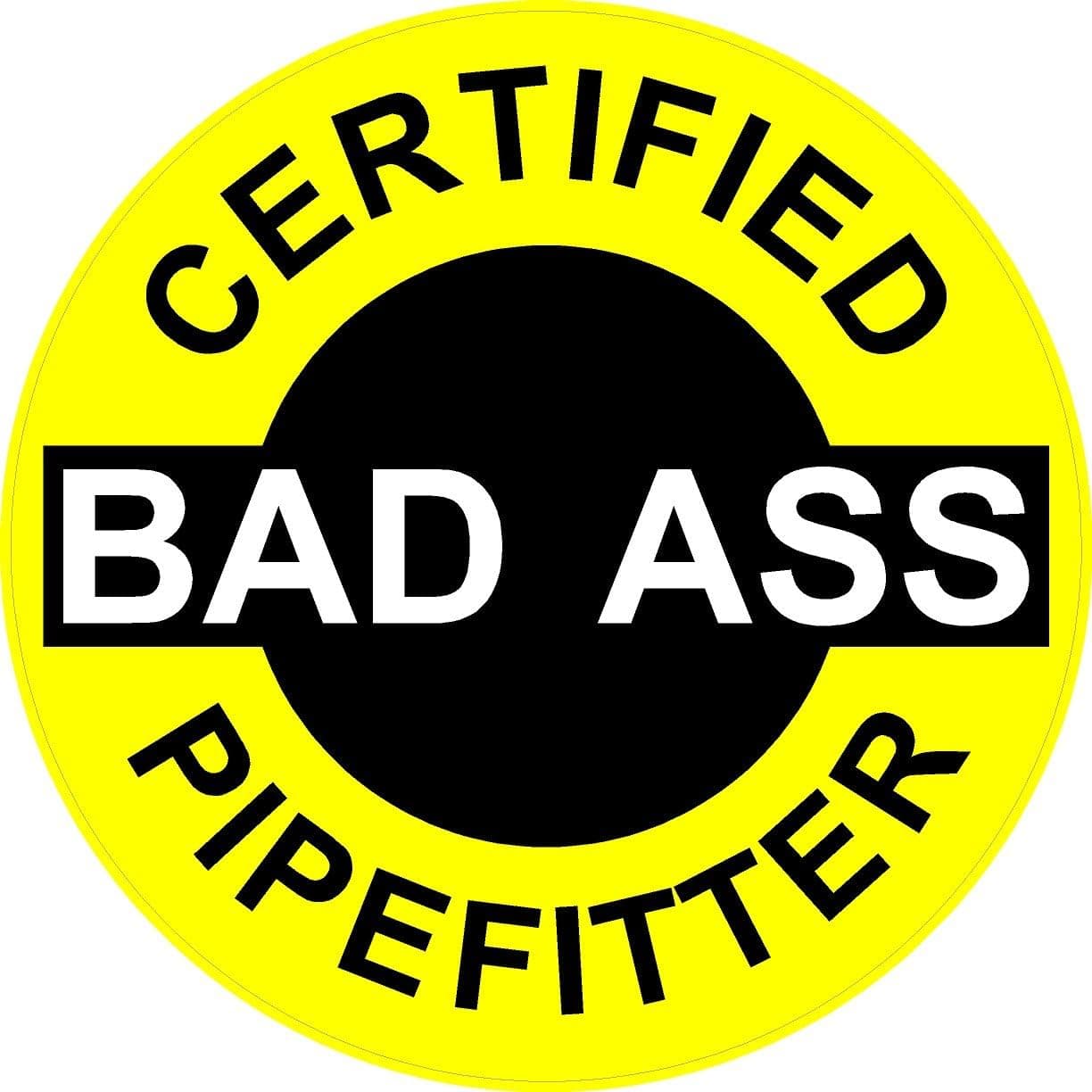 3 – Certified Bad Ass Pipefitter 2” Hard Hat/Helmet Stickers H637