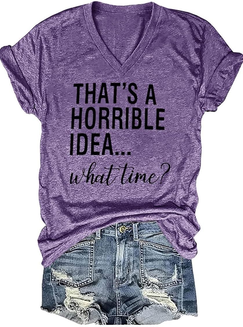 That's A Horrible Idea What Time T Shirt Women Casual V-Neck Short Sleeve Party Shirts Funny Graphic Top Tee Blouse