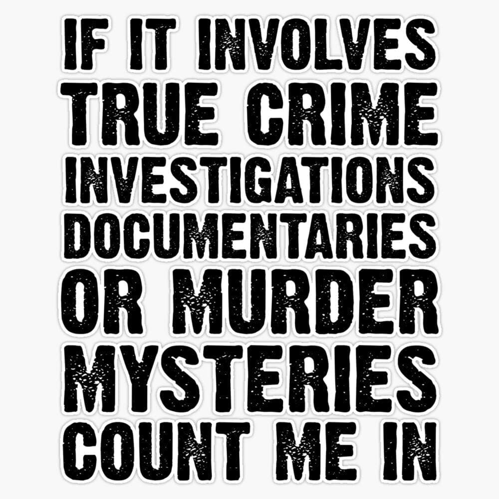 If It Involves True Crime Sticker Decal Bumper Sticker 5"