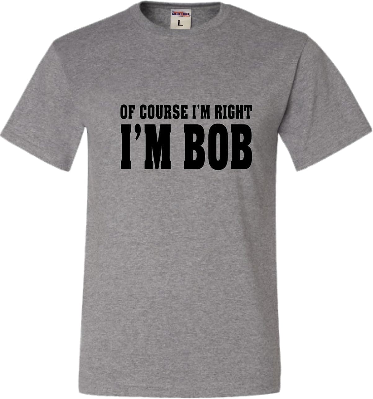 XX-Large Oxford Adult of Course I'm Right, I'm Bob T-Shirt