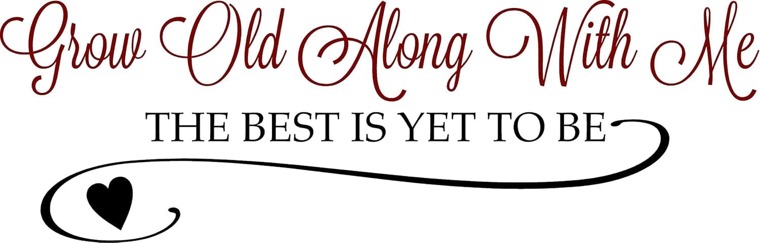 QuoteTheWalls - Vinyl Wall Decal - Grow Old Along with Me.The Best is Yet to Be Design