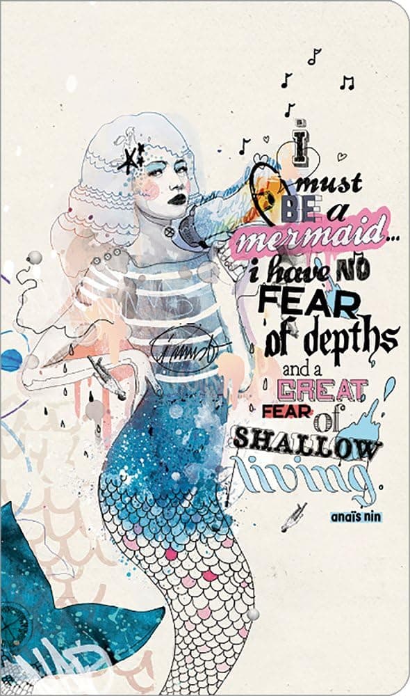 I must be a mermaid... I have no fear of depths, and a great fear of shallow living. (Write Now Journal)
