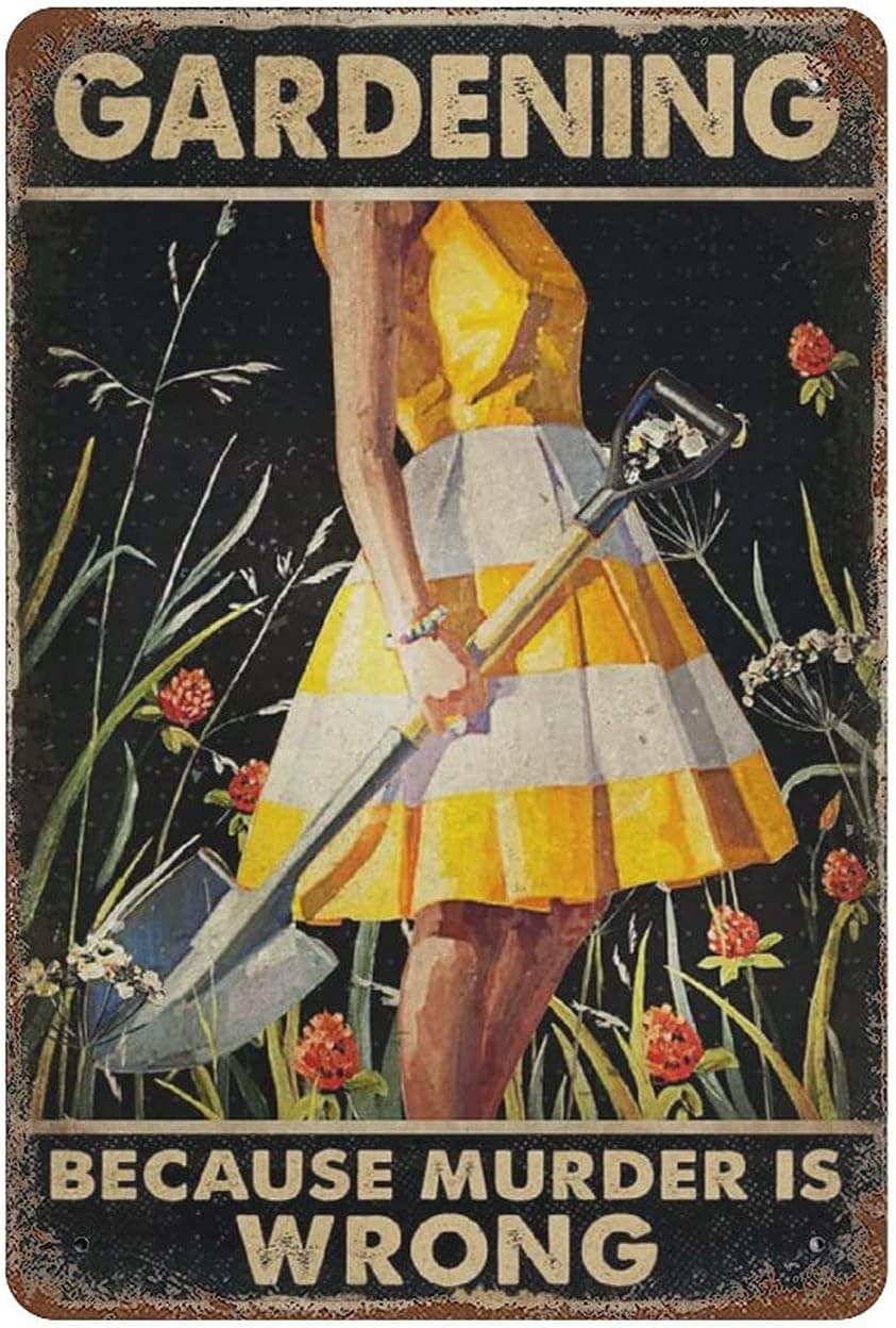 Dreacoss Metal tin Sign，Retro Style， Novelty Poster，Iron Painting，Gardening Because Murder is Wrong Tin Sign, Gardening Lover Gift, Gardening Wall Art, ，Wall Decoration Plaques，Size 8x12 Inches