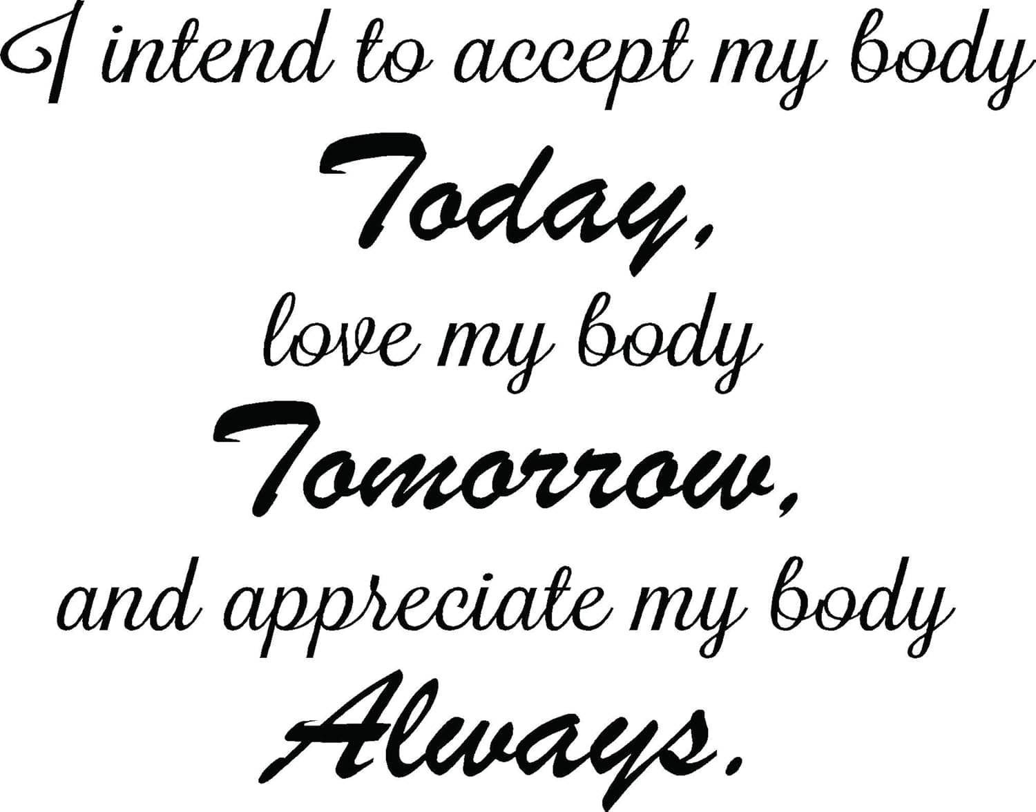I intend to accept my body today love my body tomorrow and appreciate my body always. cute Wall Vinyl Decal Spa inspirational Quote Art Saying lettering motivational gym Sticker stencil wall decor art