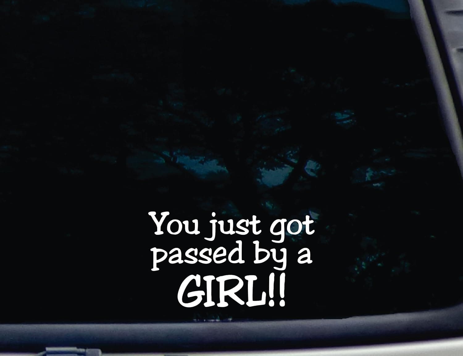 You Just Got Passed by a Girl!! - 6" x 3 1/2" die Cut Vinyl Decal for Window, car, Truck, Tool Box, virtually Any Hard, Smooth Surface
