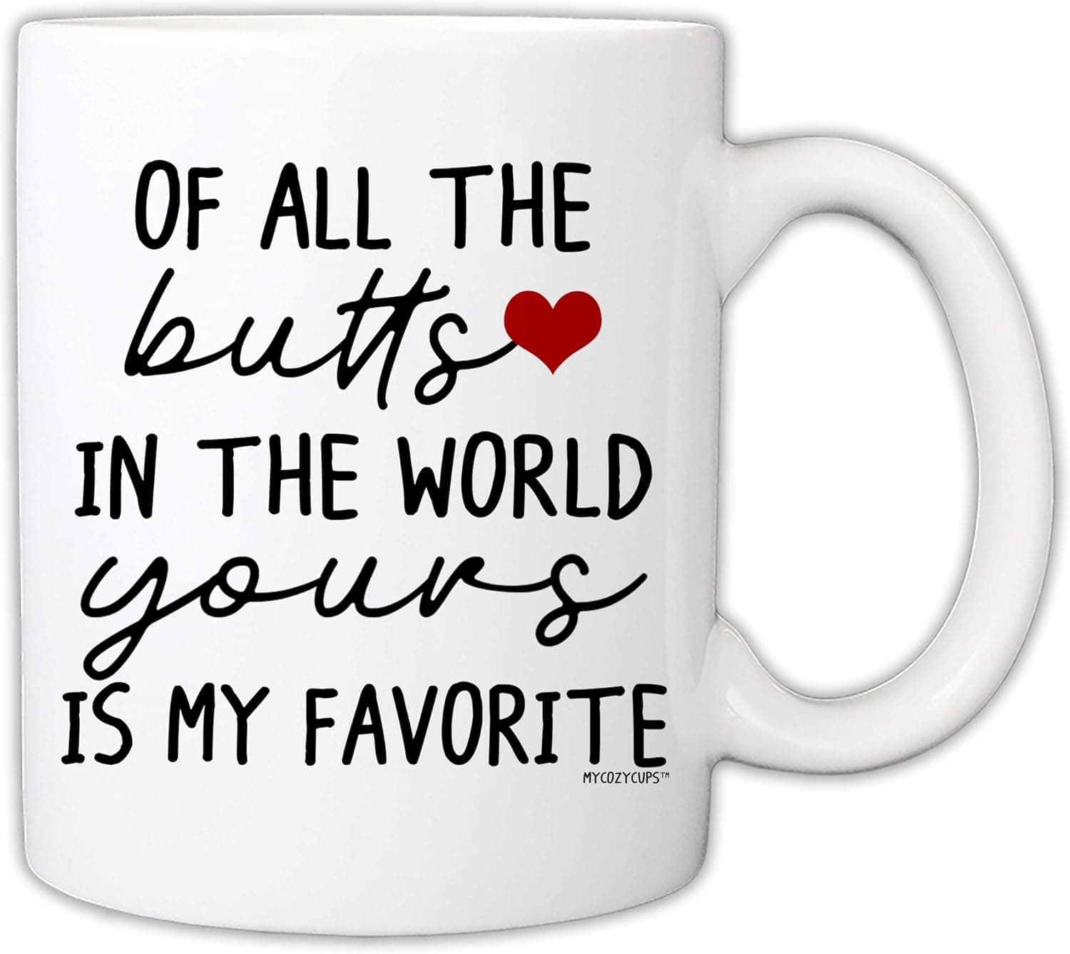MyCozyCups Funny Mug For Girlfriend, Wife - Of All The Butts In The World Yours Is My Favorite 11 Ounce Novelty Coffee Mug
