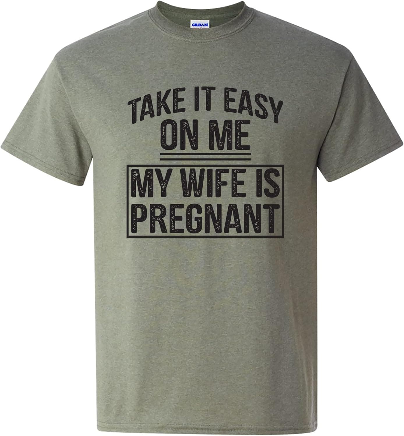 Take It Easy On Me My Wife is Pregnant - Funny Humor Future Dad T Shirt