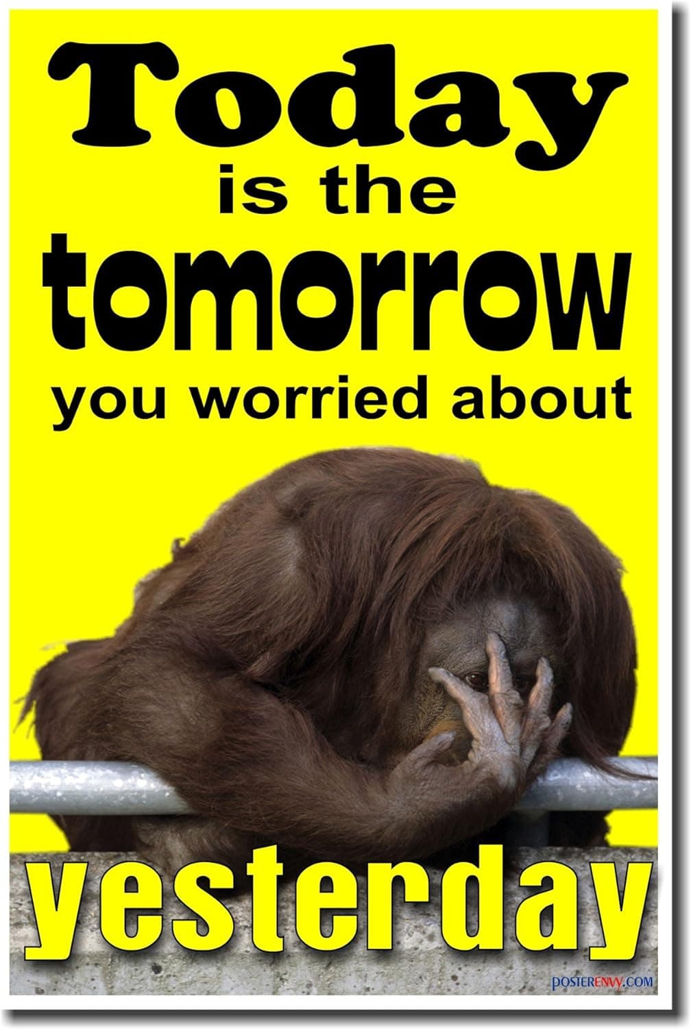 Today Is the Tomorrow You Worried About Yesterday - Classroom Motivational Poster