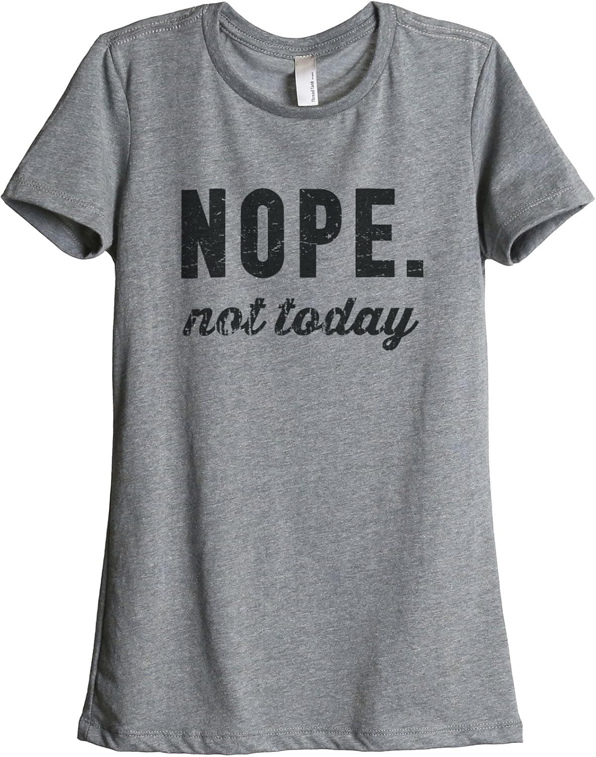 Thread Tank Nope Not Today Women's Relaxed T-Shirt Tee Heather Grey Medium