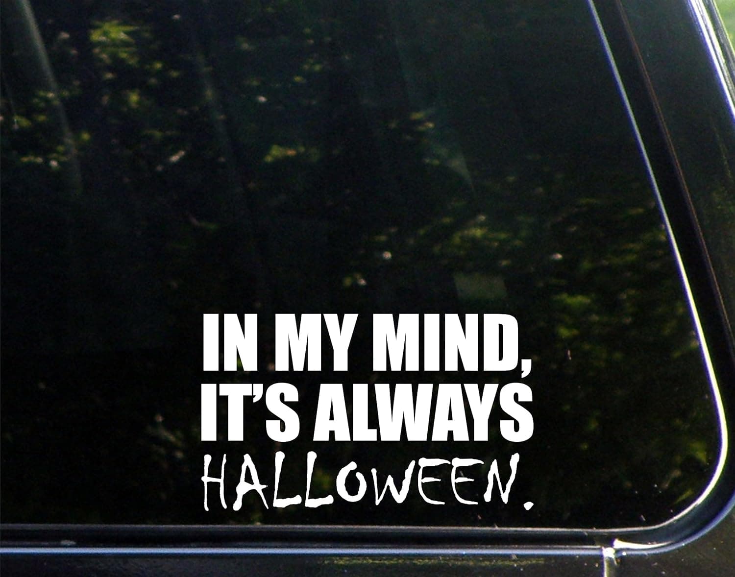 Sweet Tea Decals in My Mind, It's Always Halloween. - 6 1/2" x 3 3/4" - Vinyl Die Cut Decal/Bumper Sticker for Windows, Trucks, Cars, Laptops, Macbooks, Etc.