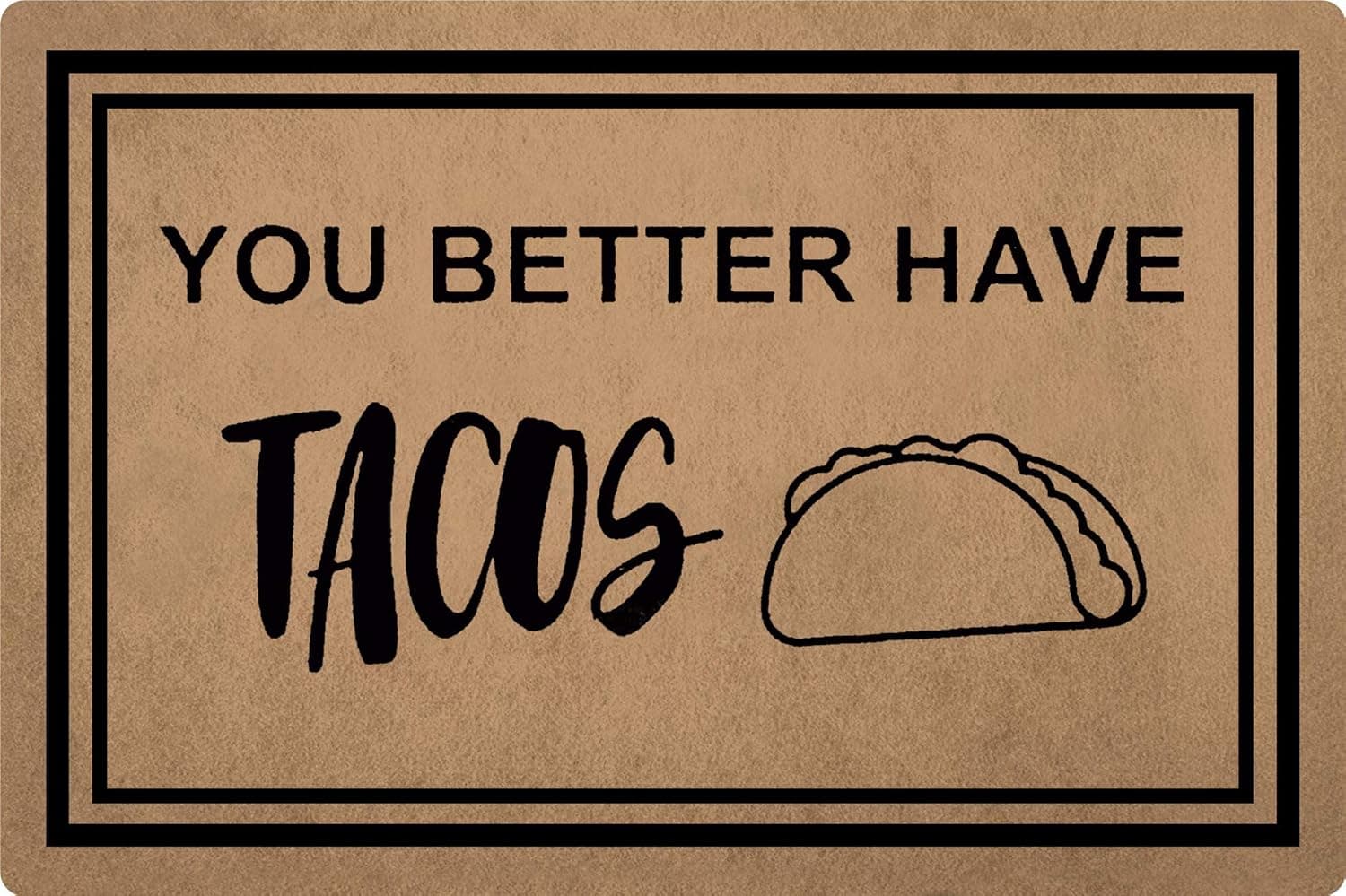XDD CLZ mats Welcome Mats You Better Have Tacos Doormat Personalized Funny Door Rugs for Entrance Way Anti-Slip Rubber Door Mat for Front Door Kitchen Rugs and Mats 18"(L) x 30"(W) (4)