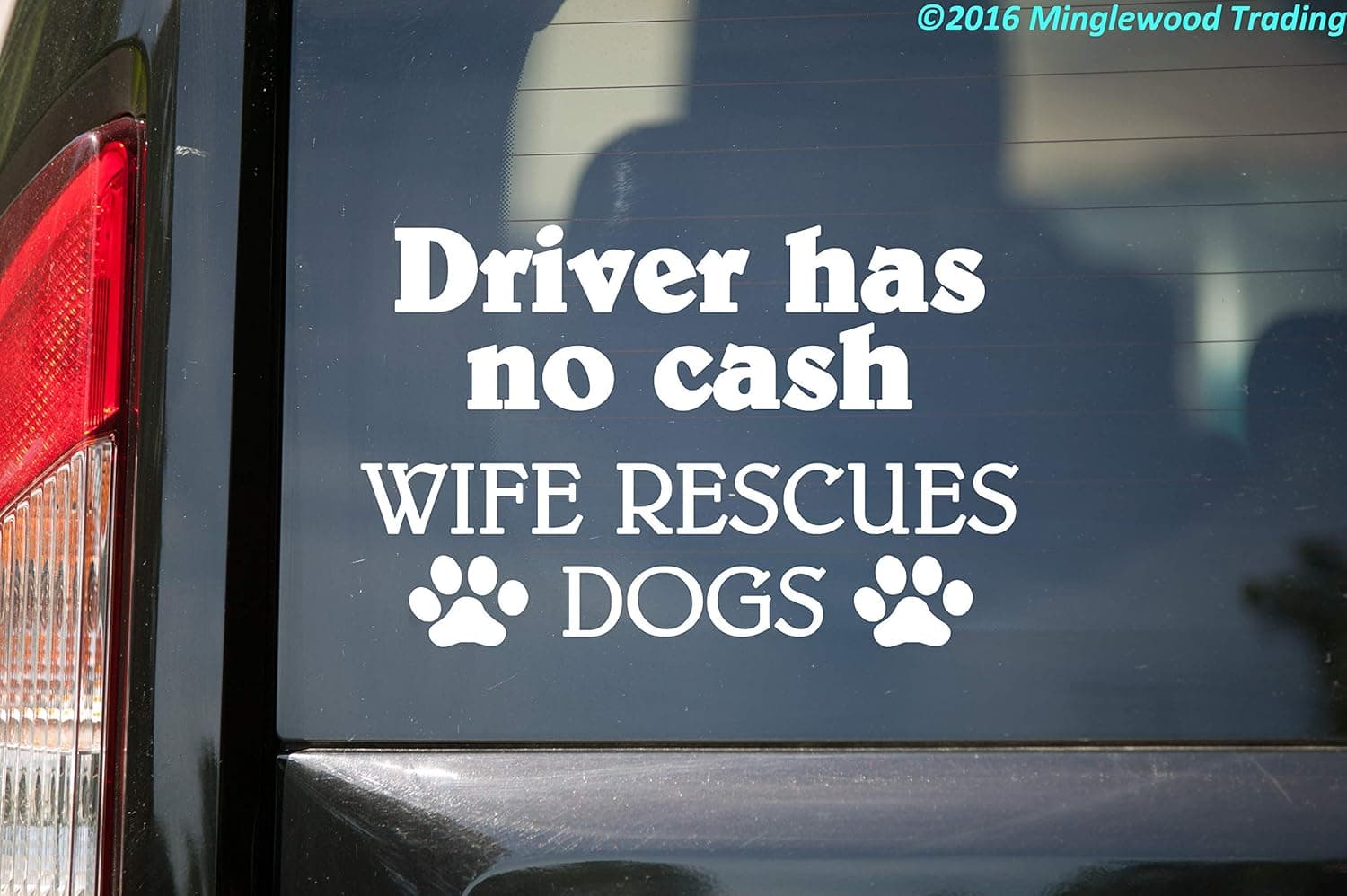 Minglewood Trading - White - Driver has no Cash - Wife Rescues Dogs - Vinyl Sticker - 5.5" x 3.5" - Animal Rescue Shelter Adoption - 20 Color Options