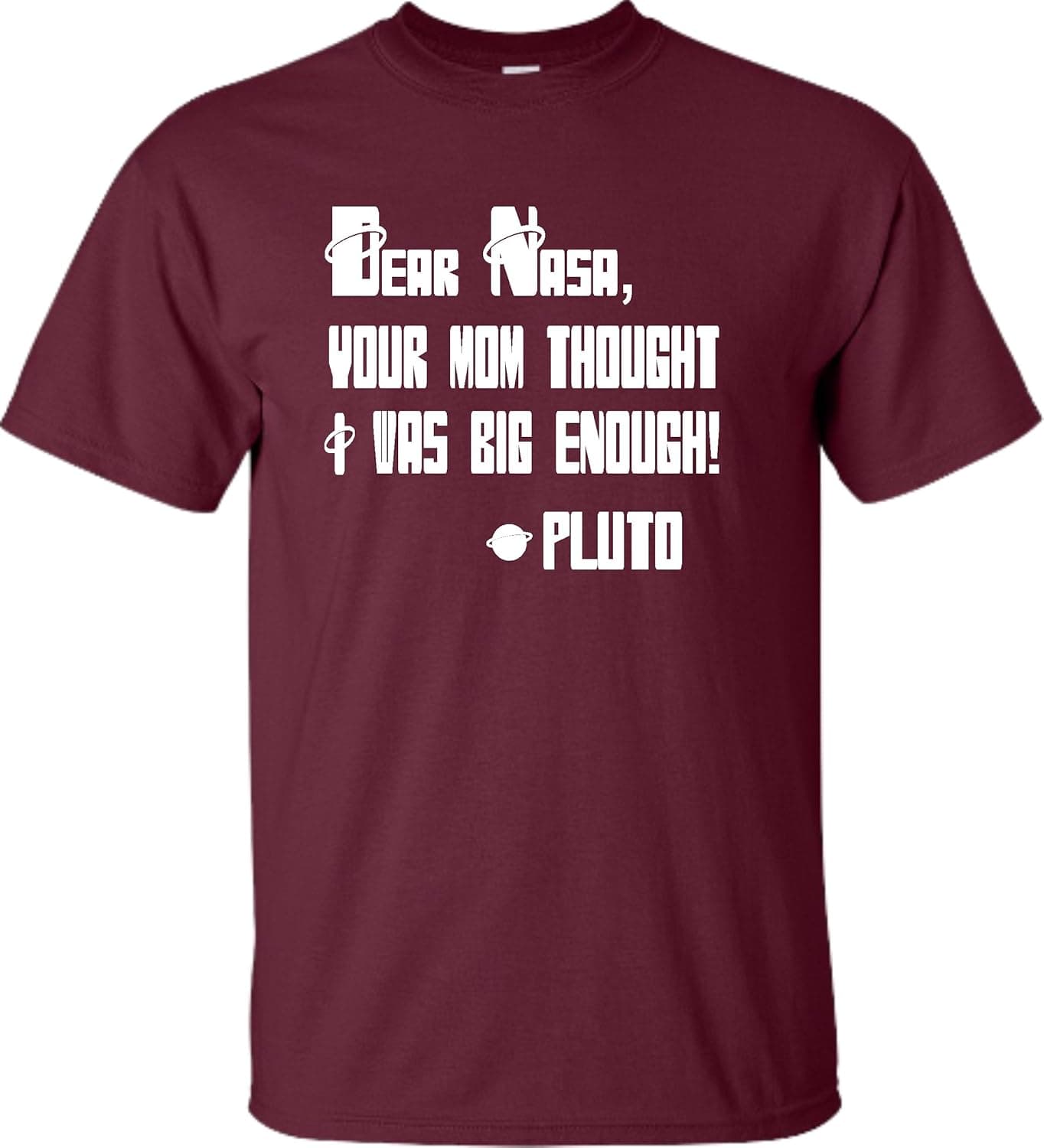Go All Out Adult Dear NASA Your Mom Thought I was Big Enough Pluto T-Shirt