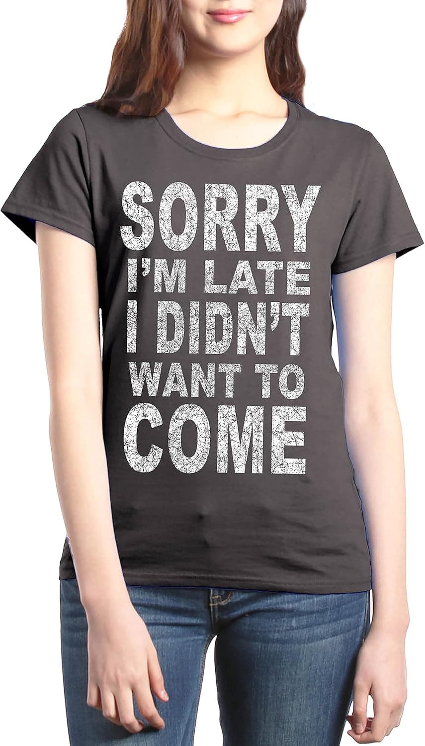 shop4ever Sorry I'm Late I Didn't Want to Come Women's T-Shirt Funny Shirts