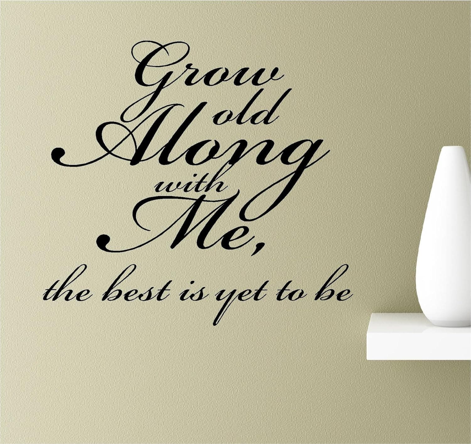 Grow Old Along with me, The Best is Yet to be Vinyl Wall Art Inspirational Quotes Decal Sticker