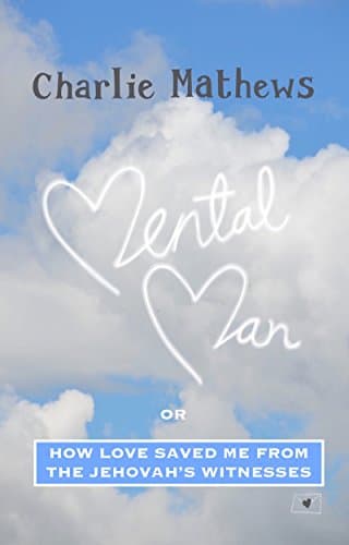 Mental Man or (How Love Saved Me From The Jehovah's Witnesses)
