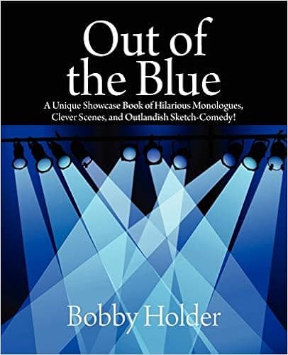 Out of the Blue: A Unique Showcase Book of Hilarious Monologues, Clever Scenes, and Outlandish Sketch-Comedy!