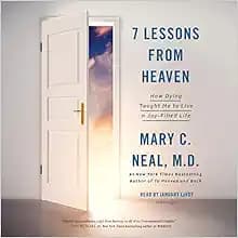 7 Lessons from Heaven: How Dying Taught Me to Live a Joy-Filled Life