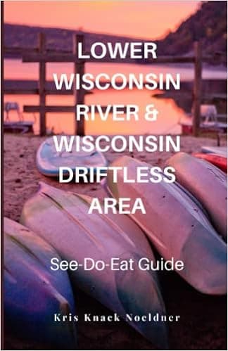 Lower Wisconsin River & Wisconsin Driftless Area: A See-Do-Eat Guide