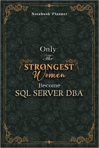 Sql Server Dba Notebook Planner - Luxury Only The Strongest Women Become Sql Server Dba Job Title Working Cover: Personal Budget, Tax, A5, 5.24 x ... 6x9 inch, 120 Pages, Event, Planning
