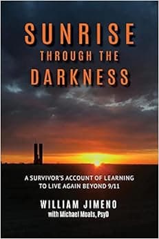 Sunrise Through the Darkness: A Survivor's Account of Learning to Live Again Beyond 9/11